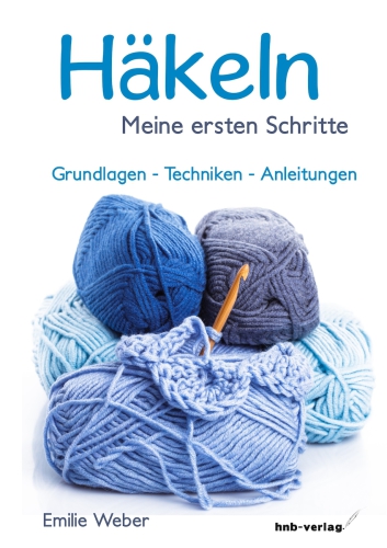 Häkeln - meine ersten Schritte Grundlagen - Techniken - Anleitungen