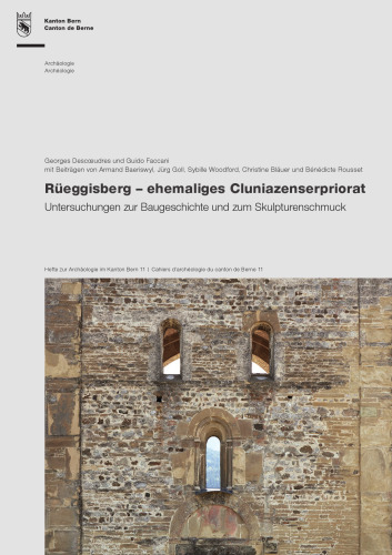 Rüeggisberg - ehemaliges Cluniazenserpriorat: Untersuchungen zur Baugeschichte und zum Skulpturenschmuck