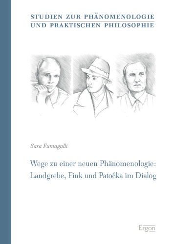 Wege Zu Einer Neuen Phanomenologie: Landgrebe, Fink Und Patocka Im Dialog (Studien Zur Phanomenologie Und Praktischen Philosophie) (German Edition)