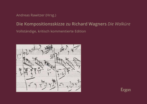 Die Kompositionsskizze Zu Richard Wagners Die Walkure: Vollstandige, Kritisch Kommentierte Edition