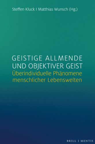 Geistige Allmende und objektiver Geist: Überindividuelle Phänomene menschlicher Lebenswelten