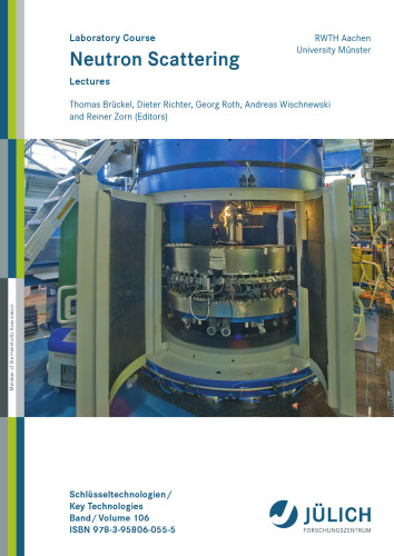 Neutron Scattering: Lectures of the JCNS Laboratory Course Held at Forschungszentrum Jülich and at the Heinz Maier-Leibnitz Zentrum Garching In Cooperation with RWTH Aachen and University of Münster
