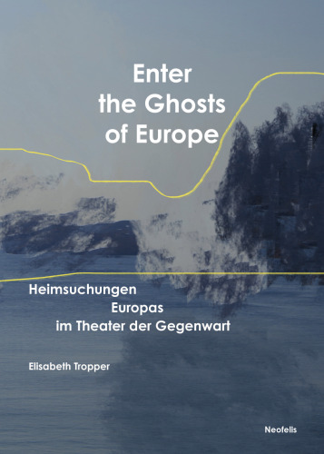 Enter the Ghosts of Europe: Heimsuchungen Europas im Theater der Gegenwart