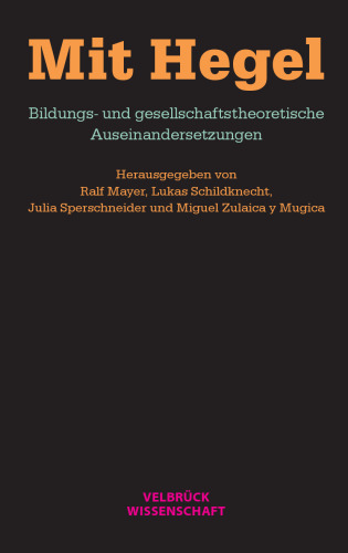 Mit Hegel : Bildungs- und gesellschaftstheoretische Auseinandersetzungen