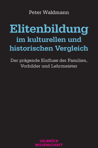 Elitenbildung im kulturellen und historischen Vergleich. Der prägende Einfluss der Familien, Vorbilder und Lehrmeister