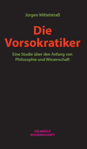 Die Vorsokratiker : Eine Studie über den Anfang von Philosophie und Wissenschaft