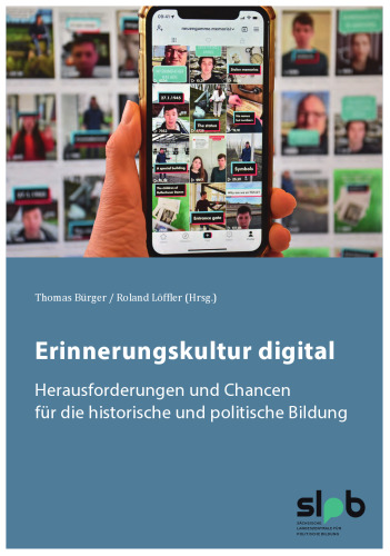 Erinnerungskultur digital: Herausforderungen und Chancen für die historische und politische Bildung