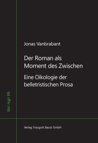Der Roman als Moment des Zwischen: Eine Oikologie der belletristischen Prosa