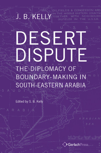 Desert Dispute: The Diplomacy of Boundary-Making in South-Eastern Arabia