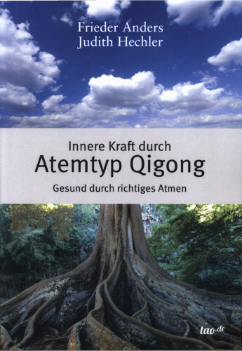 Innere Kraft durch Atemtyp Qigong: Gesund durch richtiges Atmen