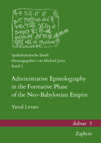 Administrative Epistolography in the Formative Phase of the Neo-Babylonian Empire (Spatbabylonische Briefe)