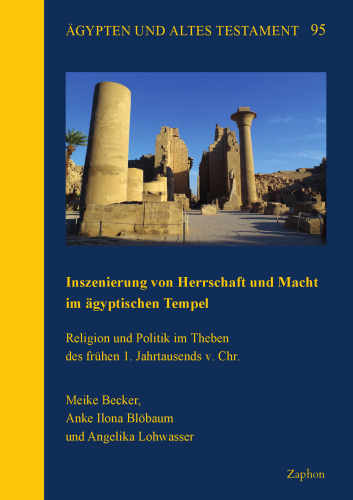Inszenierung Von Herrschaft Und Macht Im Agyptischen Tempel: Religion Und Politik Im Theben Des Fruhen 1. Jahrtausends V. Chr.