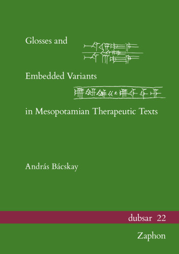 Glosses and Embedded Variants in Mesopotamian Therapeutic Texts (Dubsar, 22)
