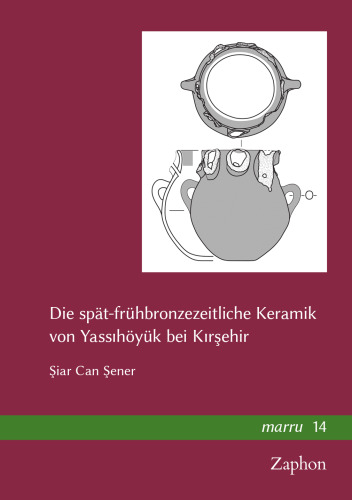 Die Spat-Fruhbronzezeitliche Keramik Von Yassihoyuk Bei Kirsehir