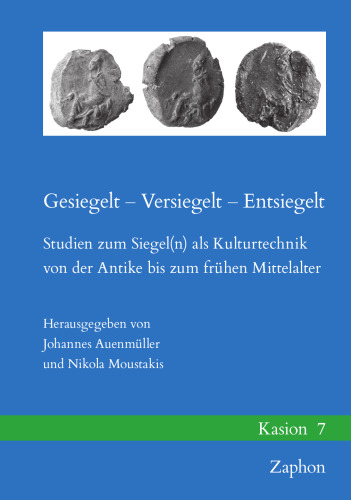 Gesiegelt - Versiegelt - Entsiegelt: Studien Zum Siegel(n) ALS Kulturtechnik Von Der Antike Bis Zum Fruhen Mittelalter