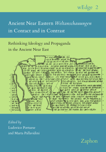 Ancient Near Eastern Weltanschauungen in Contact and in Contrast: Rethinking Ideology and Propaganda in the Ancient Near East (Wedge, 2)