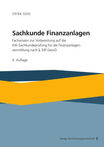 Sachkunde Finanzanlagen: Fachwissen zur Vorbereitung auf die IHK-Sachkundeprüfung für die Finanzanlagenvermittlung nach §34f GewO