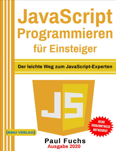 JavaScript: Programmieren für Einsteiger: Der leichte Weg zum JavaScript-Experten