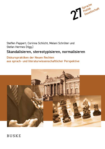 Skandalisieren, stereotypisieren, normalisieren: Diskurspraktiken der Neuen Rechten aus sprach- und literaturwissenschaftlicher Perspektive