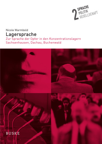 Lagersprache: Zur Sprache der Opfer in den Konzentrationslagern Sachsenhausen, Dachau, Buchenwald