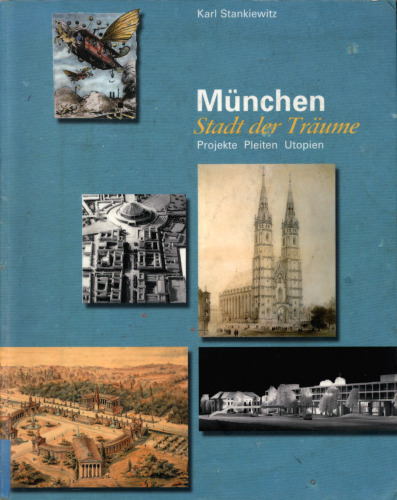 München - Stadt der Träume : Projekte - Pleiten - Utopien