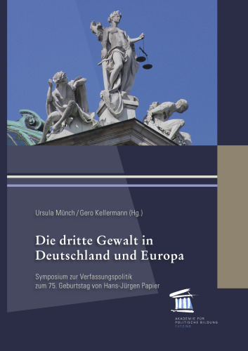 Die dritte Gewalt in Deutschland und Europa: Symposium zur Verfassungspolitik zum 75. Geburtstag von Hans-Jürgen Papier