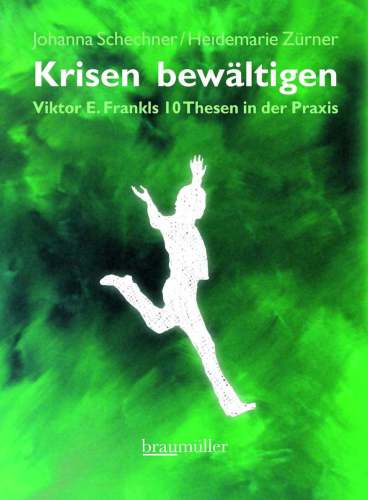Krisen bewältigen Viktor E. Frankls zehn Thesen in der Praxis