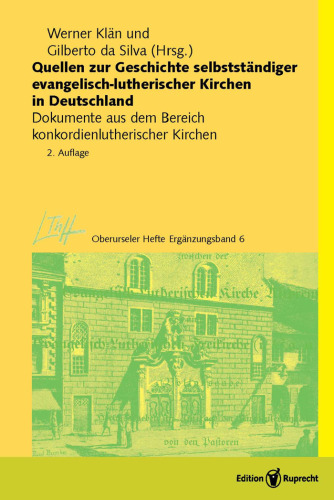 Quellen zur Geschichte selbstständiger evangelisch-lutherischer Kirchen in Deutschland: Dokumente aus dem Bereich konkordienlutherischer Kirchen
