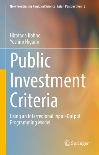 Public Investment Criteria: Using an Interregional Input-Output Programming Model (New Frontiers in Regional Science: Asian Perspectives, 2)