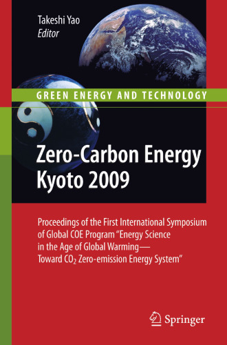 Zero-Carbon Energy Kyoto 2009: Proceedings of the First International Symposium of Global COE Program "Energy Science in the Age of Global Warming - ... Energy System" (Green Energy and Technology)