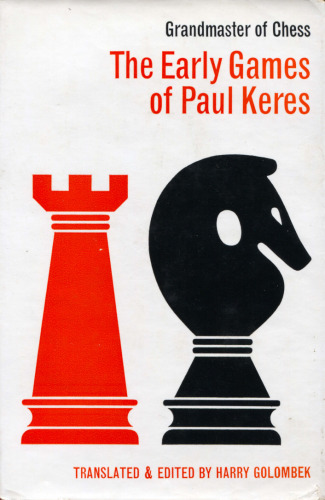 The Early Games of Paul Keres Grandmaster of Chess