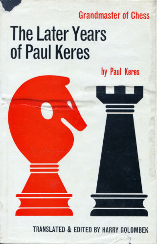 The Later Years of Paul Keres Grandmaster of Chess