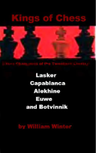 Kings of Chess Chess Championships of the Twentieth Century