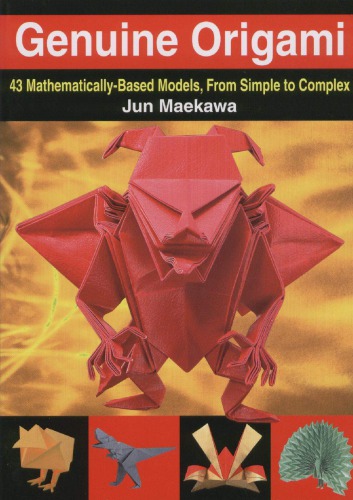 Genuine Origami: 43 Mathematically-Based Models, From Simple to Complex