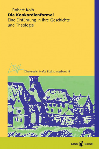 Die Konkordienformel: Eine Einführung in ihre Geschichte und Theologie