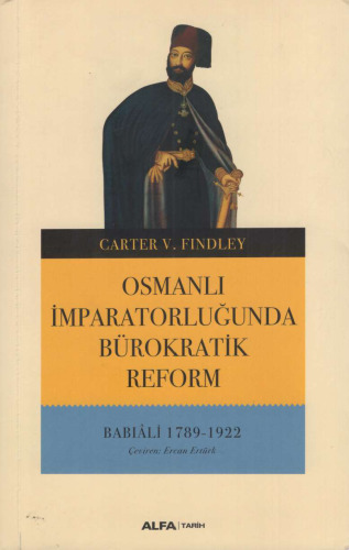Osmanlı İmparatorluğunda Bürokratik Reform: Babıali, 1789-1922