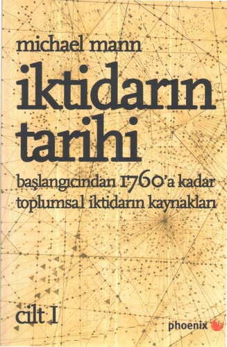 Iktidarin Tarihi Cilt: 1 / Baslangicindan 1760'a Kadar Toplumsal Iktidarin Kaynaklari
