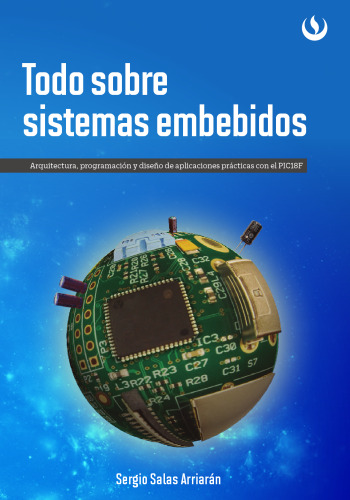 Todo sobre sistemas embebidos: Arquitectura, programación y diseño de aplicaciones prácticas con el PIC18F