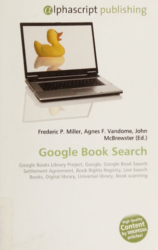 Google Book Search: Google Books Library Project, Google, Google Book Search Settlement Agreement, Book Rights Registry, Live Search Books, Digital library, Universal library, Book Scanning