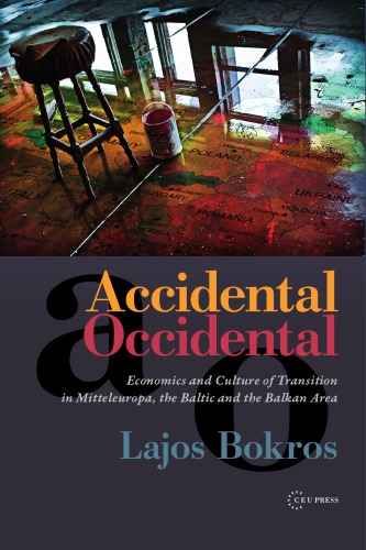 Accidental Occidental: Economics and Culture of Transition in Mitteleuropa, the Baltic and the Balkan Area