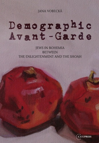 Demographic Avant-Garde: Jews in Bohemia Between the Enlightenment and the Shoah