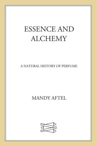 Essence and alchemy: a natural history of perfume