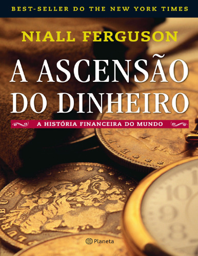 A ascensão do dinheiro: A história financeira do mundo - 3ª Edição