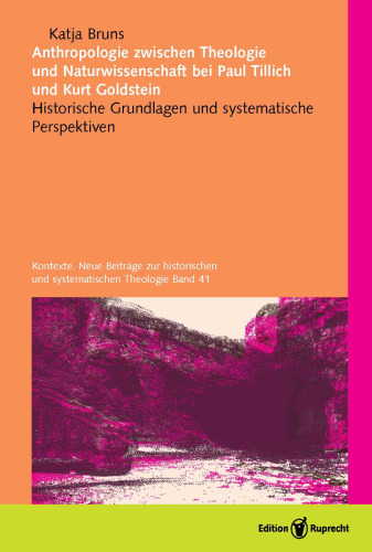 Anthropologie zwischen Theologie und Naturwissenschaft bei Paul Tillich und Kurt Goldstein: Historische Grundlagen und systematische Perspektiven