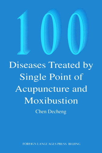 100 Diseases Treated by Single Point of Acupuncture Moxibustion