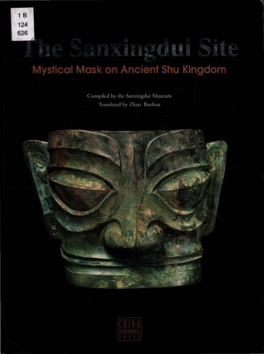 The Sanxingdui Site. Mysterious Masks of the Ancient Shu Kingdom