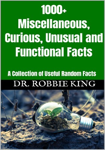 1000+ Miscellaneous, Curious, Unusual and Functional Facts: A Collection of Useful Random Facts