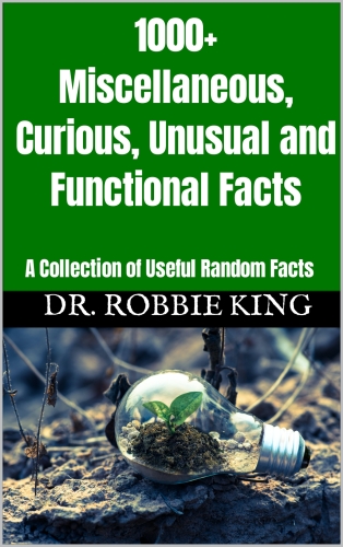 1000+ Miscellaneous, Curious, Unusual and Functional Facts: A Collection of Useful Random Facts