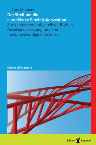 Der Streit um die europäische Bioethik-Konvention: Zur kirchlichen und gesellschaftlichen Auseinandersetzung um eine menschenwürdige Biomedizin. Diss.