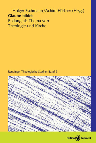 Glaube bildet: Bildung als Thema von Theologie und Kirche